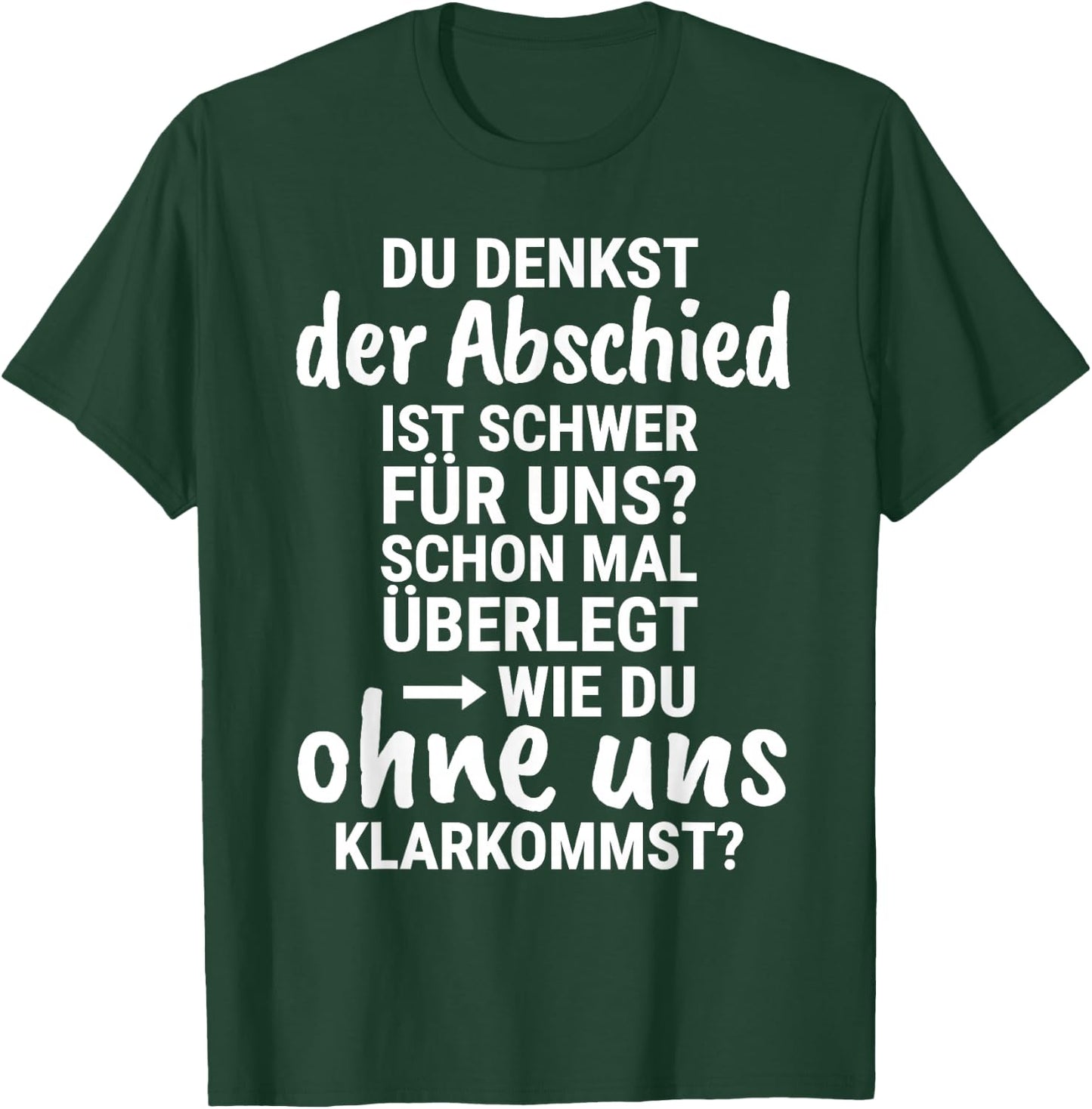 with German Text "Du denkst der Abschied ist schwer für uns Abschied ist schwer für uns F, black T-Shirt - T-Shirt | Forest