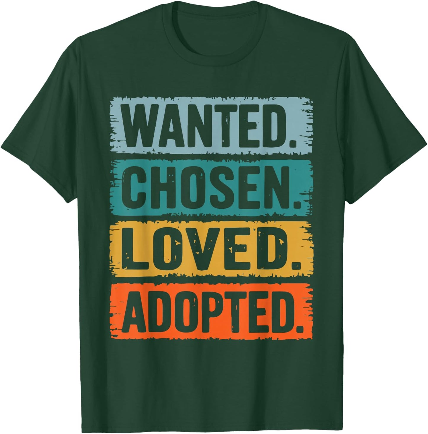 Wanted Chosen Loved Adopted T-Shirt - T-Shirt | Forest