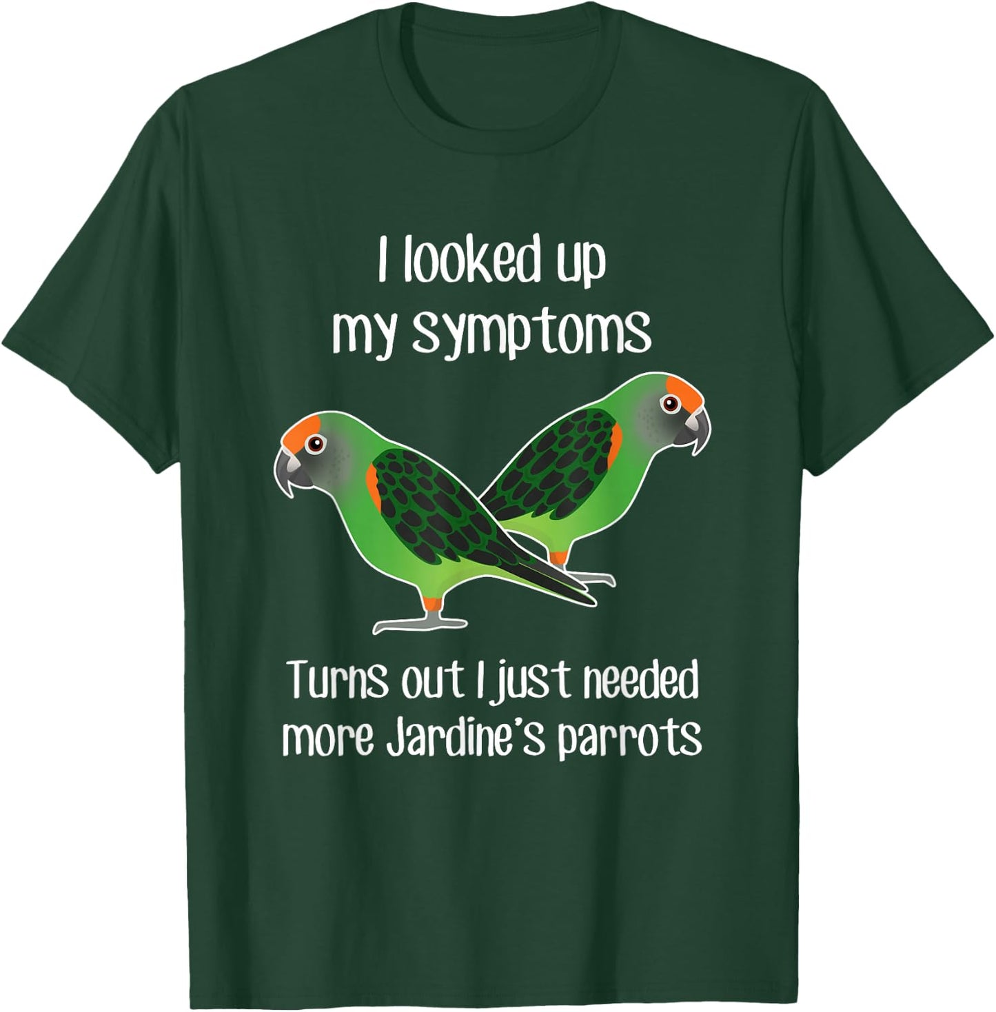 Need Jardine's Parrot, Funny Cute Pet Bird Mom Poicephalus T-Shirt - T-Shirt | Forest