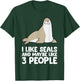 I Like Seals And Maybe Like 3 People Funny Seal T-Shirt - T-Shirt | Forest