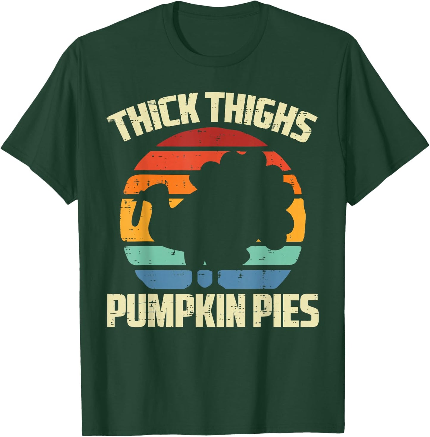 Thanksgiving Thick Thighs Pumpkin Pies Funny Fall Women Men T-Shirt - T-Shirt | Forest