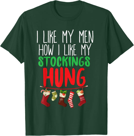 I Like My Men How I Like My Stockings Hung Christmas T-Shirt - T-Shirt | Forest