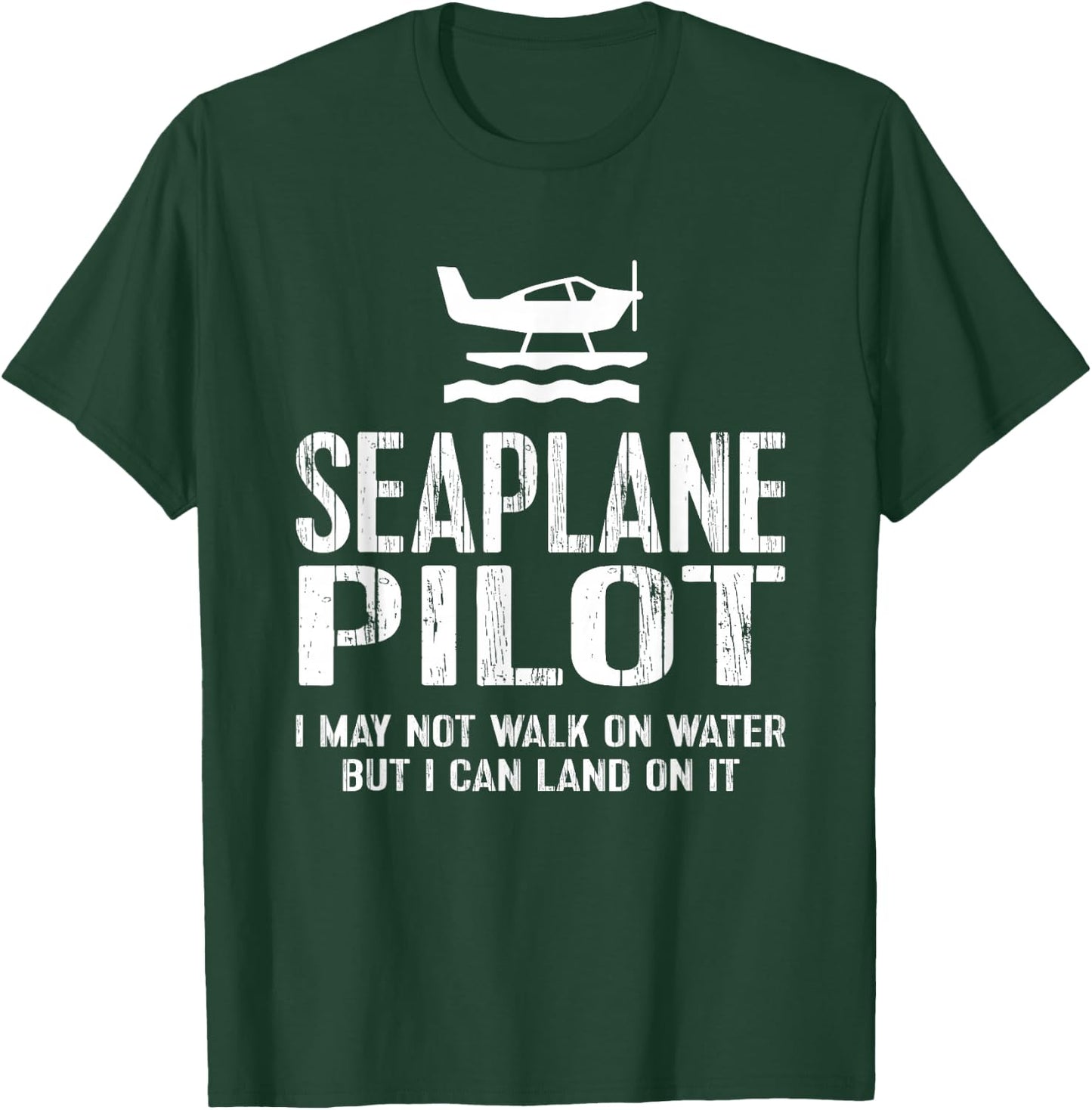 Seaplane Pilot - Can Land T-Shirt - T-Shirt | Forest