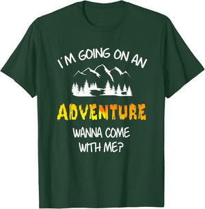 I'm Going On An Adventure Wanna Come T-Shirt - T-Shirt | Forest