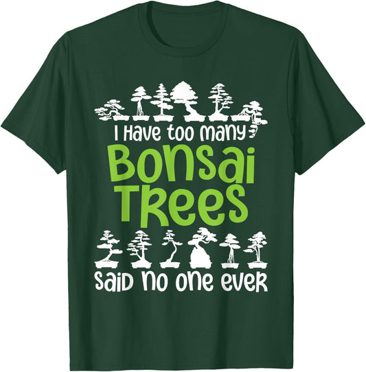 I Have Too Many Bonsai Trees - Tree Lover Gardener Japanese T-Shirt - T-Shirt | Forest