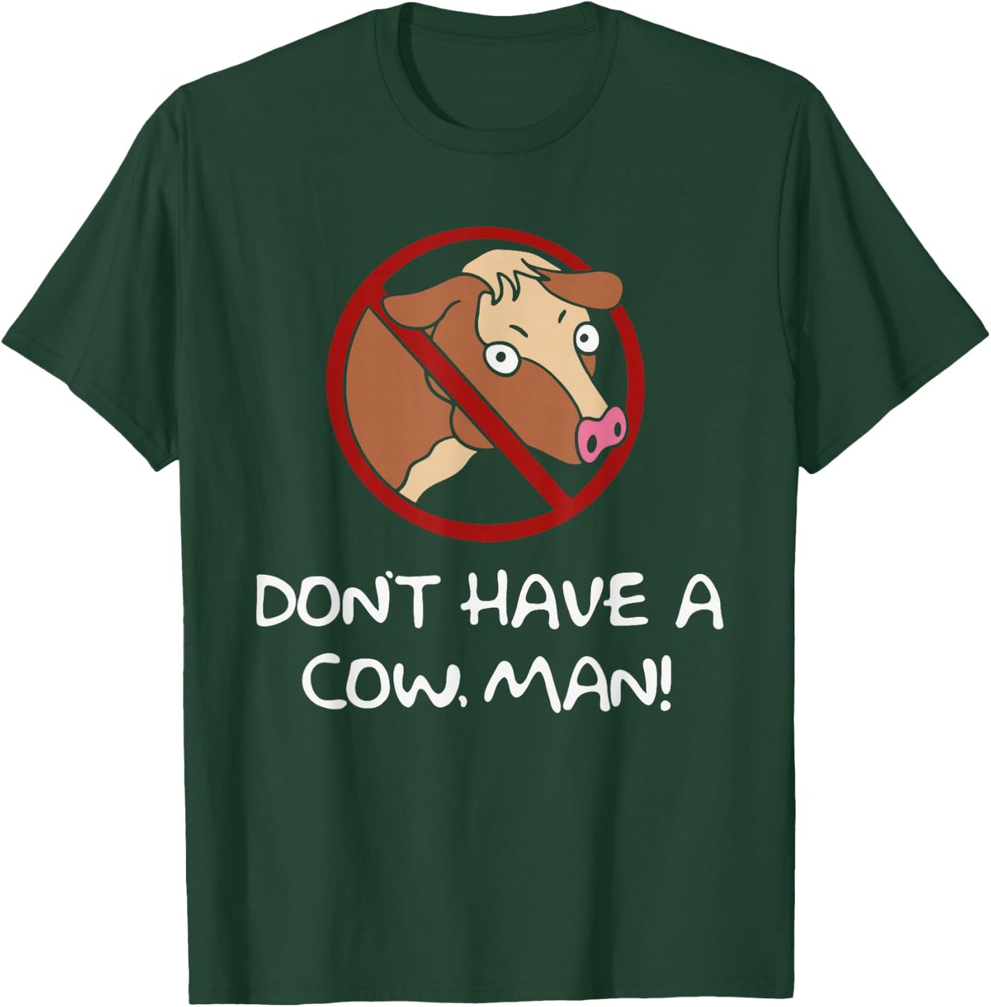 Don't Have A Cow. Man! Funny T-Shirt - T-Shirt | Forest