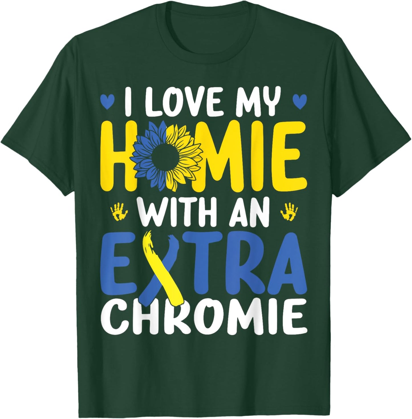 Love My Homie With The Extra Chromie Down Syndrome Awareness T-Shirt - T-Shirt | Forest