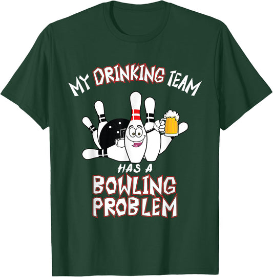 My Drinking Team Has A Bowling Problem Funny Dad Beer Strike T-Shirt - T-Shirt | Forest