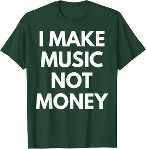 I Make music Not Money T-Shirt - T-Shirt | Forest