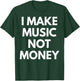 I Make music Not Money T-Shirt - T-Shirt | Forest