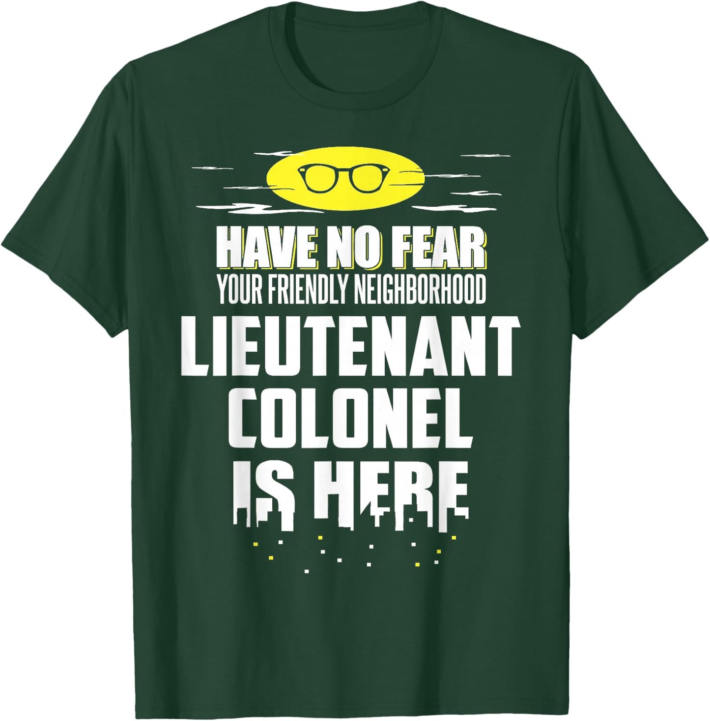 Funny Lieutenant Colonel Shirt - Have No Fear, I'm Here! T-Shirt - T-Shirt | Forest