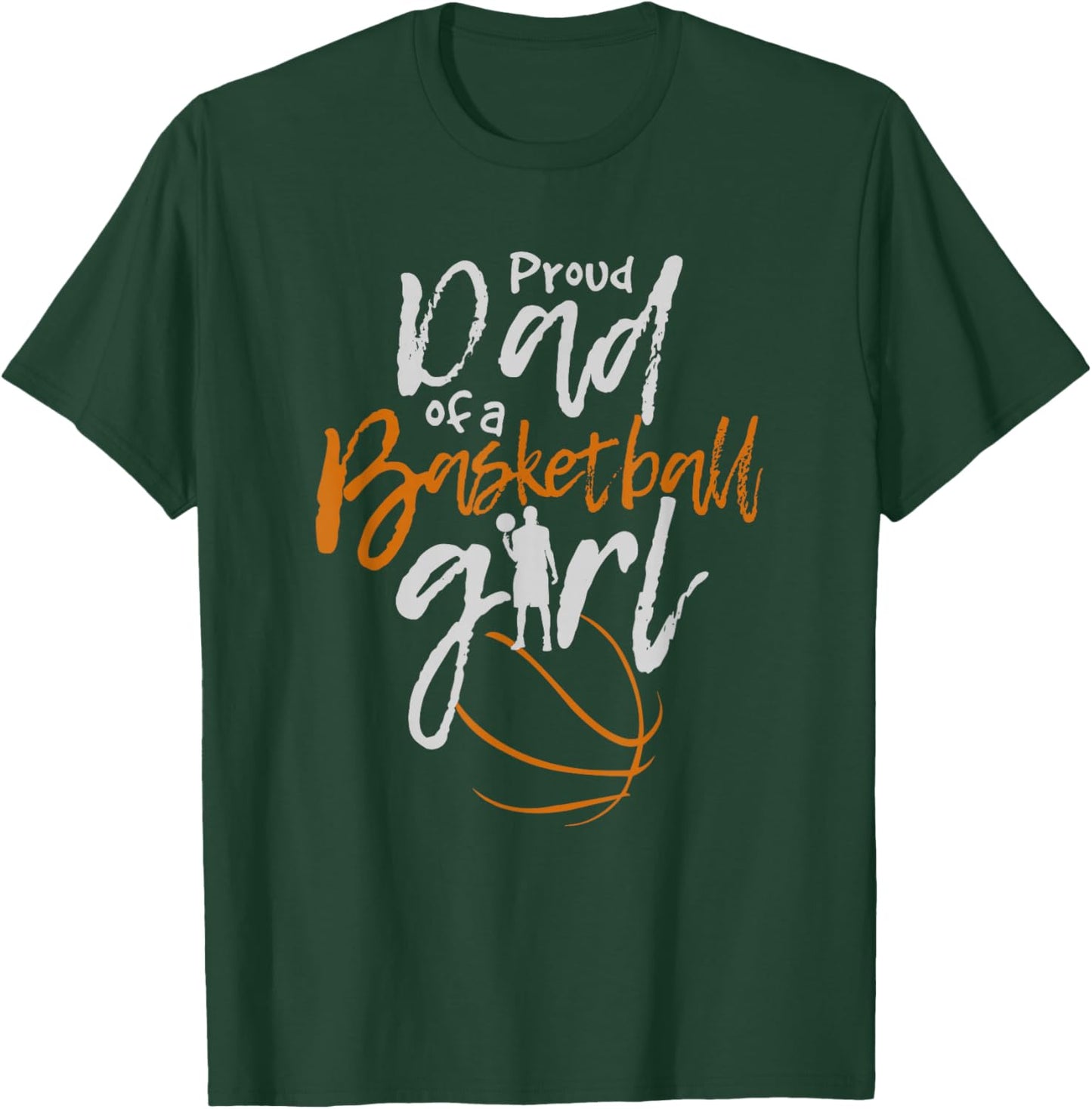 Proud Dad of a Basketball Girl T-Shirt - T-Shirt | Forest