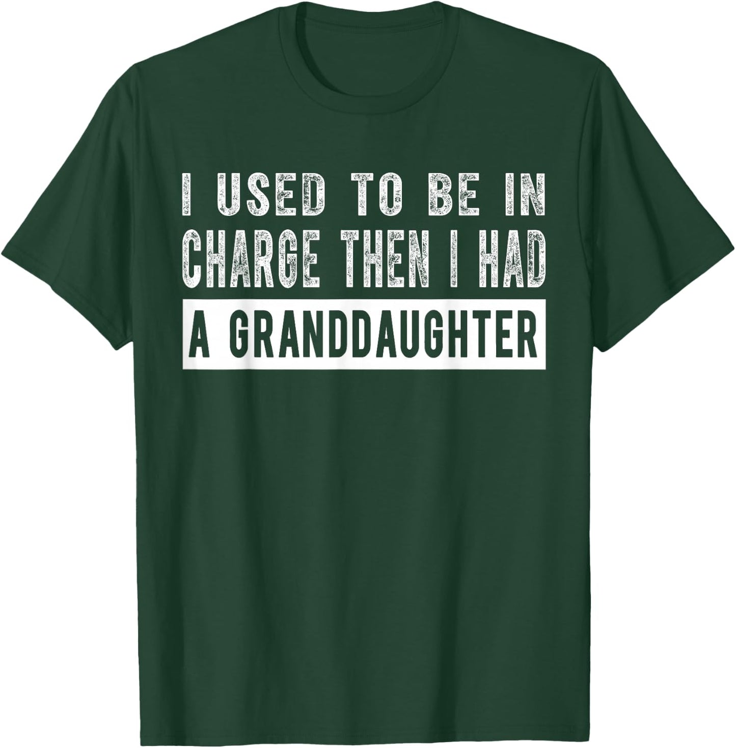 I Used to Be in Charge Then I Had A Granddaughter T-Shirt - T-Shirt | Forest