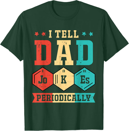 I Tell Dad Jokes Periodically Periodic Table Fathers Day Dad T-Shirt - T-Shirt | Forest