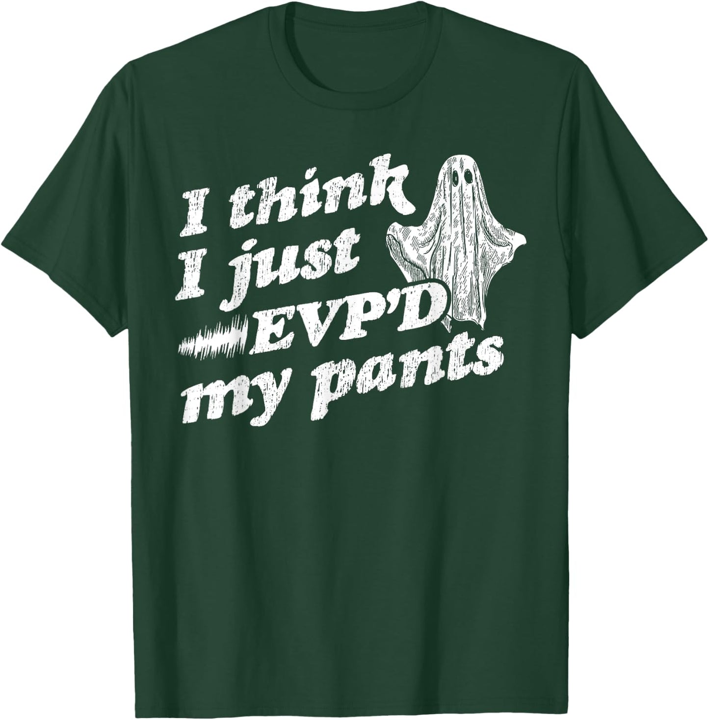 I Think I Just EVP'd My Pants - EVP Ghost Hunting Halloween T-Shirt - T-Shirt | Forest
