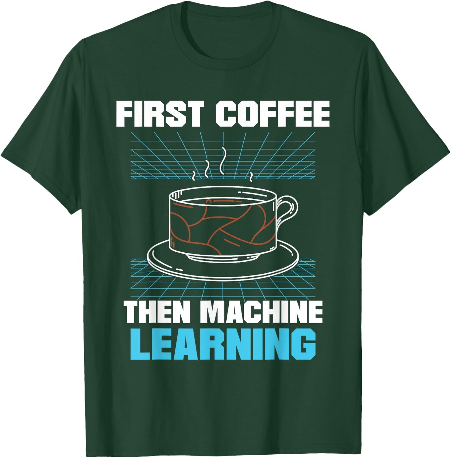 First Coffee Then Machine Learning Artificial Intelligence T-Shirt - T-Shirt | Forest