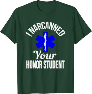 Funny I Narcanned Your Honor Student EMT apparel T-Shirt - T-Shirt | Forest