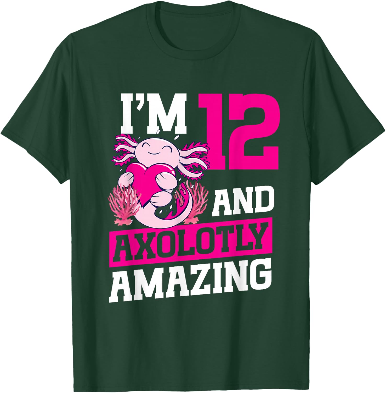 I'm 12 and axolotly amazing Axolotl 12th Birthday Axolotl T-Shirt - T-Shirt | Forest