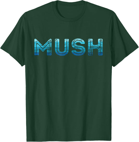 Mush Sled Dog Huskies Musher Alaska Sled Dog Team Mushing T-Shirt - T-Shirt | Forest