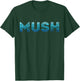 Mush Sled Dog Huskies Musher Alaska Sled Dog Team Mushing T-Shirt - T-Shirt | Forest