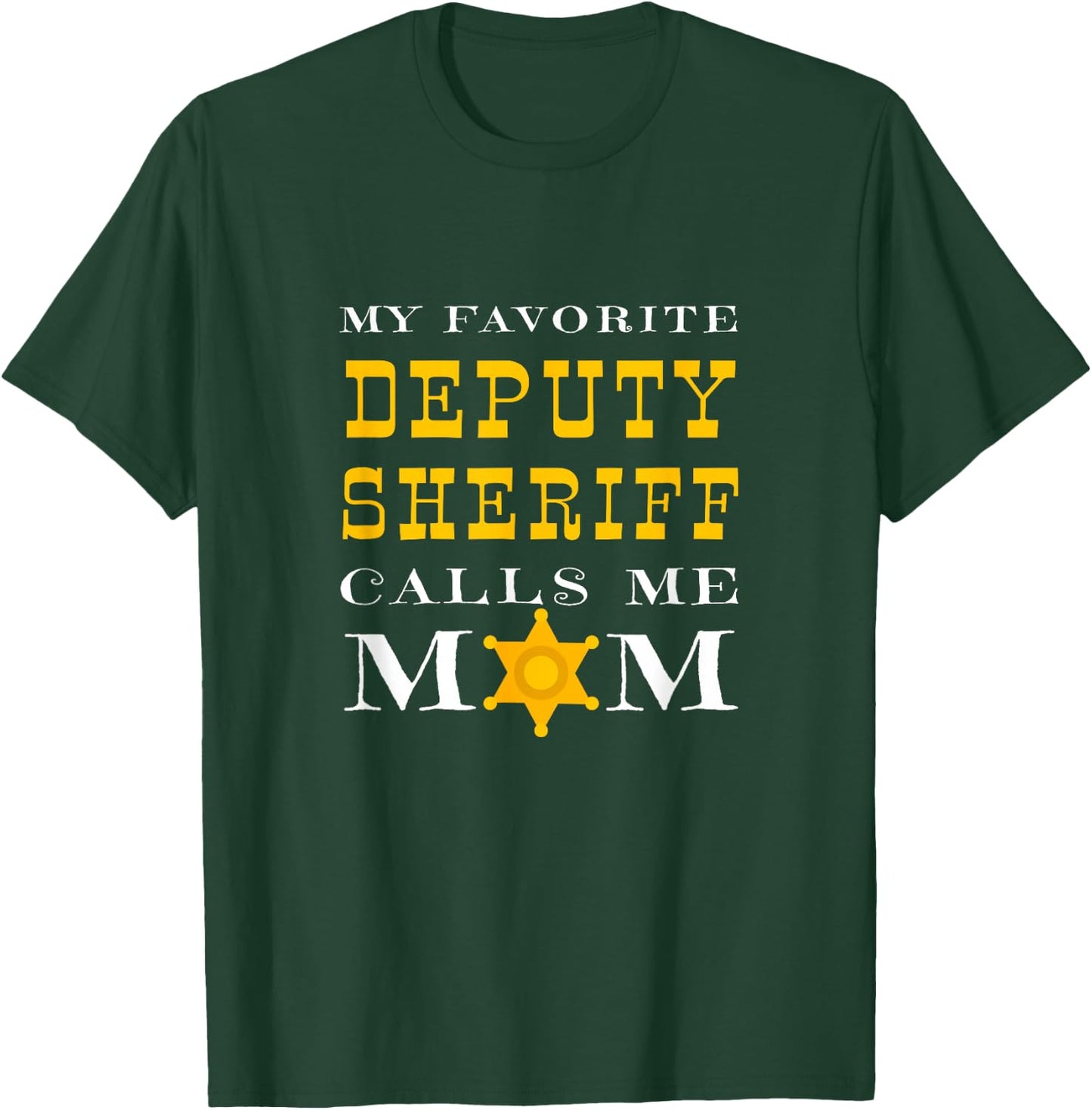 My Favorite Deputy Sheriff Calls Me Mom Proud Mother Badge T-Shirt - T-Shirt | Forest