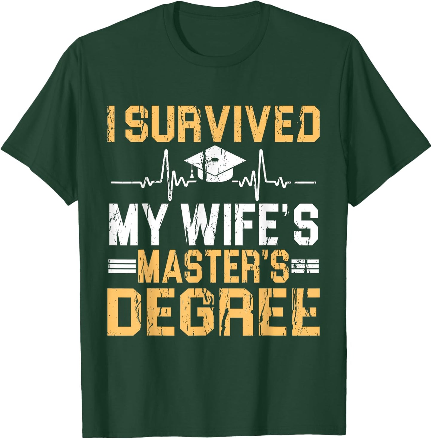 Survived My Wife's Masters Degree Graduation T-Shirt - T-Shirt | Forest