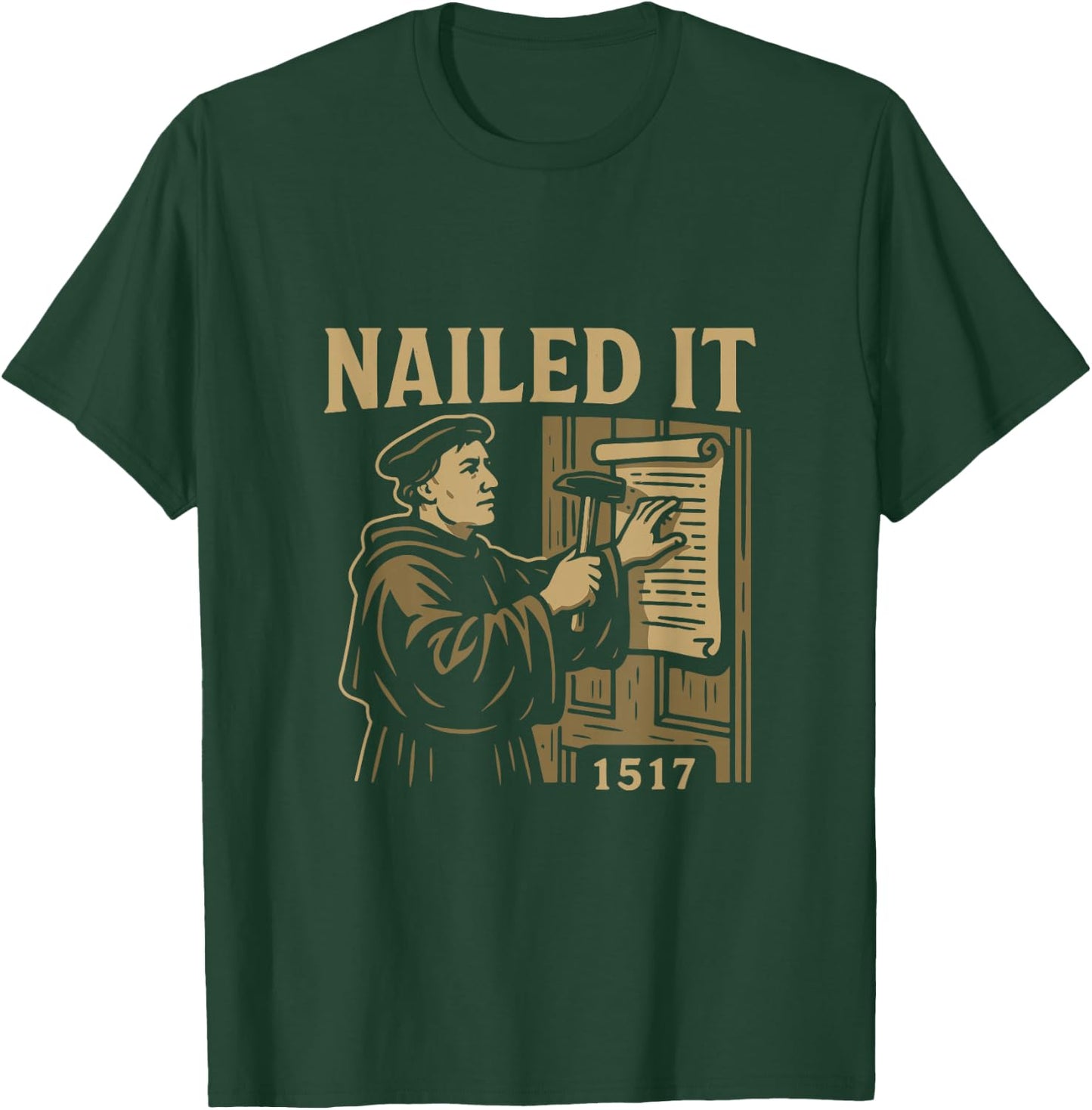 Reformed Theology Nailed It 1517 Martin Luther Design T-Shirt - T-Shirt | Forest