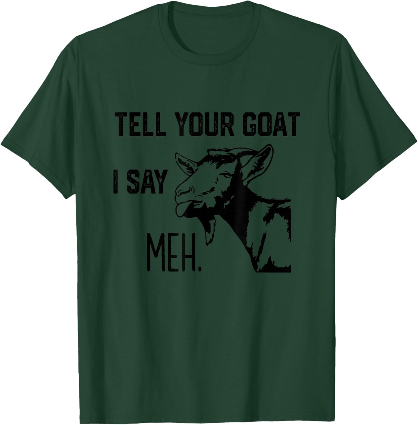 Funny Tell Your Goat i say Meh T-Shirt - T-Shirt | Forest