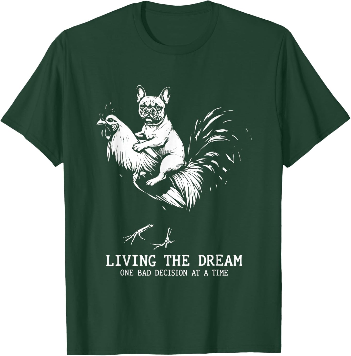 Living The Dream One Bad Decision Frenchie Rooster Graphic T-Shirt - T-Shirt | Forest