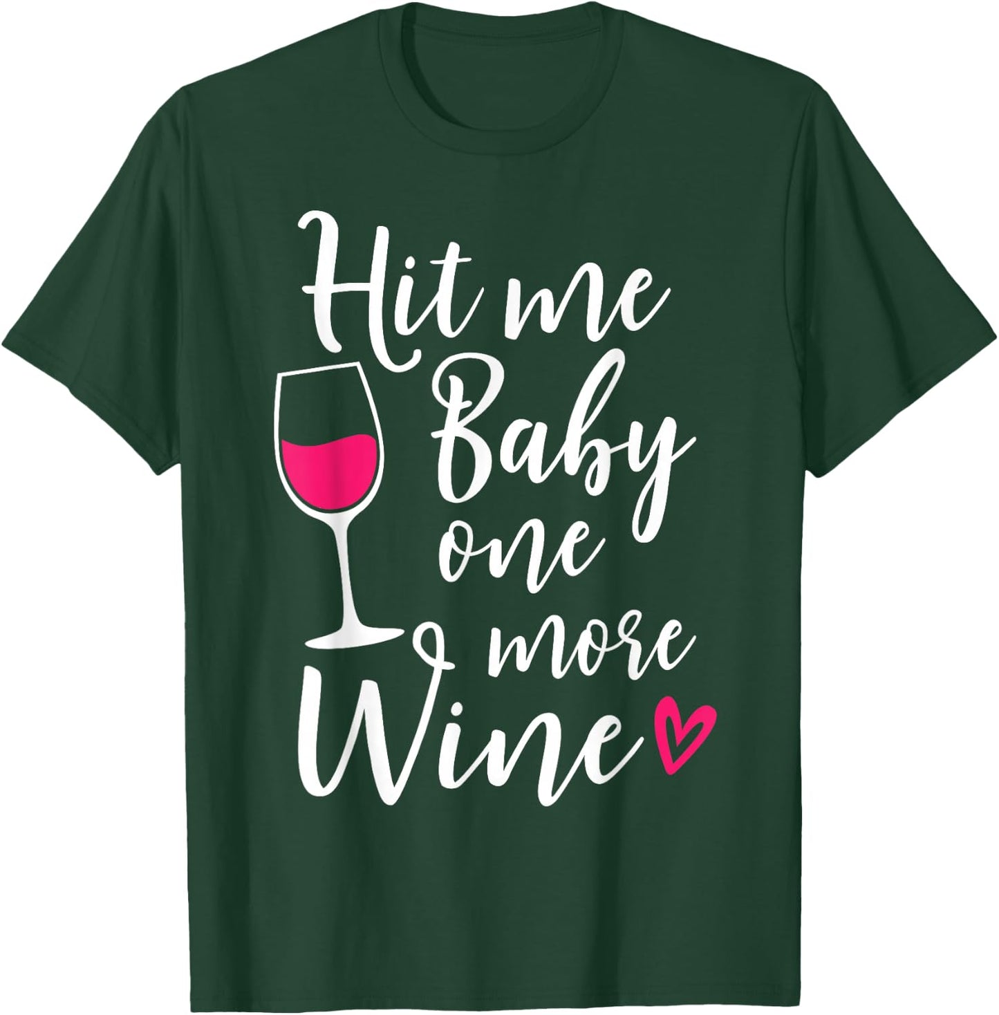 Hit Me Baby One More Wine Funny Wine Lover T-Shirt - T-Shirt | Forest