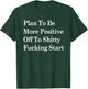 Plan To Be More Positive Off To Shitty Fucking Start T-Shirt - T-Shirt | Forest