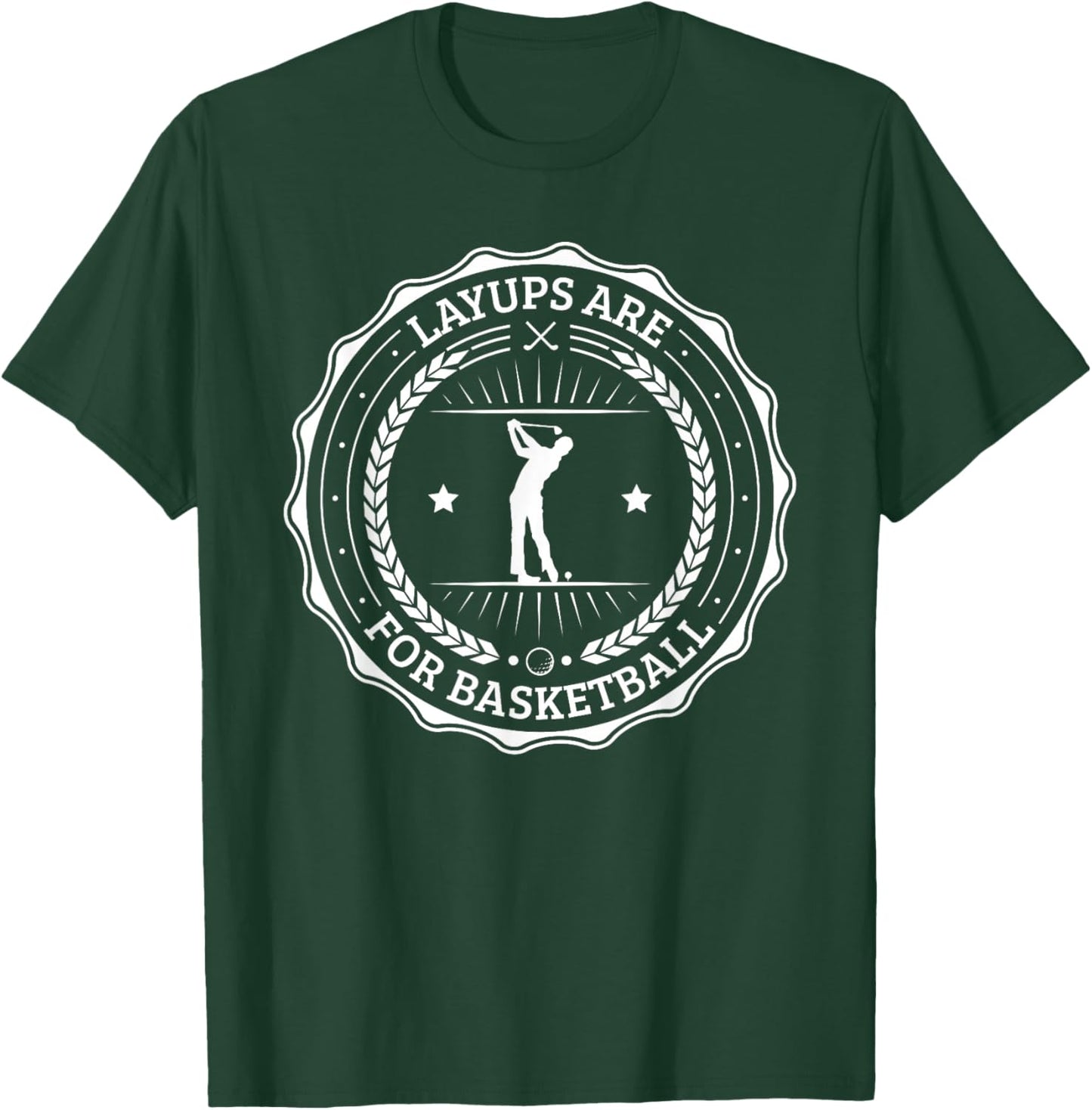Lay Ups are for Basketball No Laying Up Golf T-Shirt - T-Shirt | Forest
