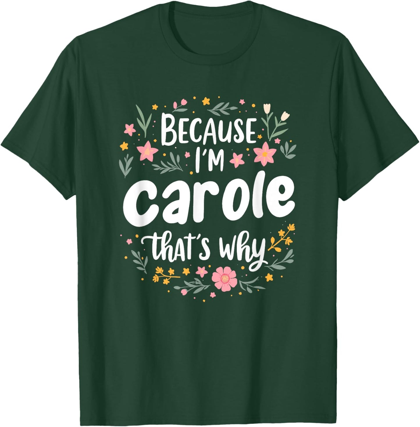 Women Because I'm Carole That's Why Woman T-Shirt - T-Shirt | Forest