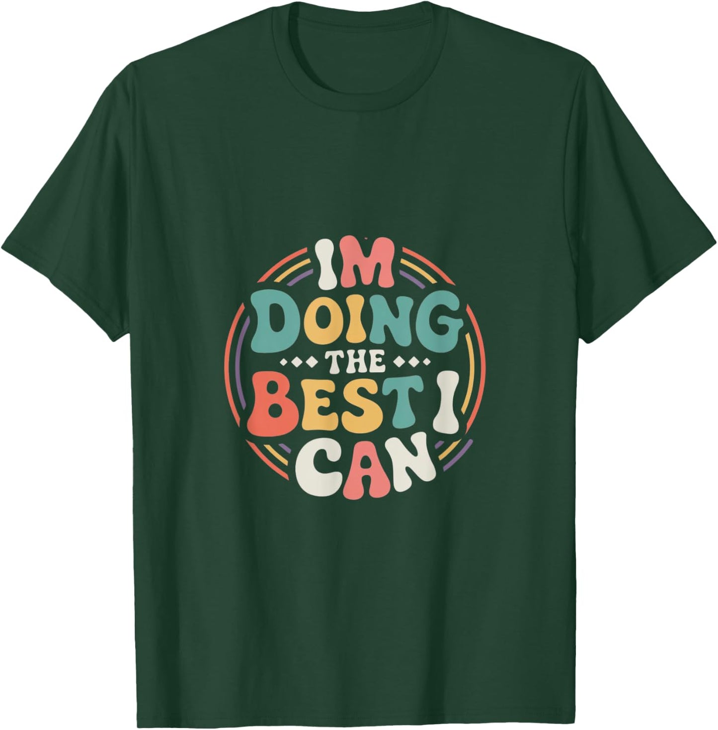 Im Doing the Best I Can Shirt - Motivational Shirt T-Shirt - T-Shirt | Forest