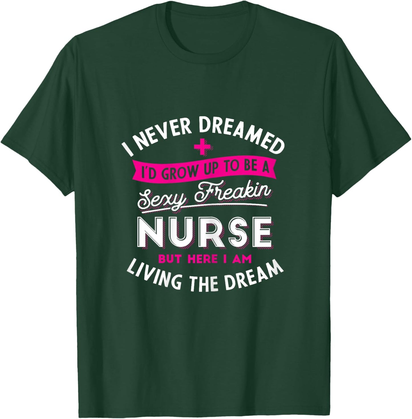 Sexy Nurse - Funny Nursing & RN Graduation Gifts T-Shirt - T-Shirt | Forest