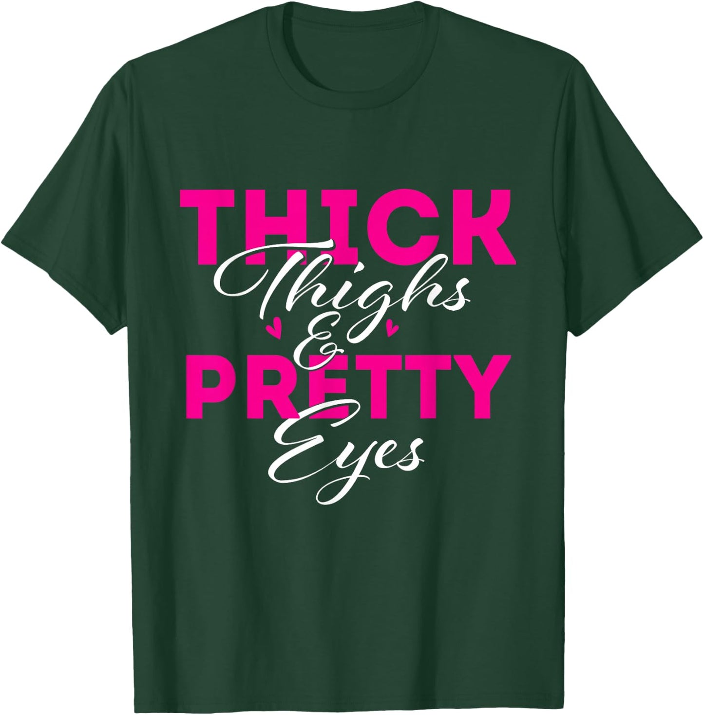 Thick Thighs & Pretty Eyes - Workout Fitness T-Shirt - T-Shirt | Forest