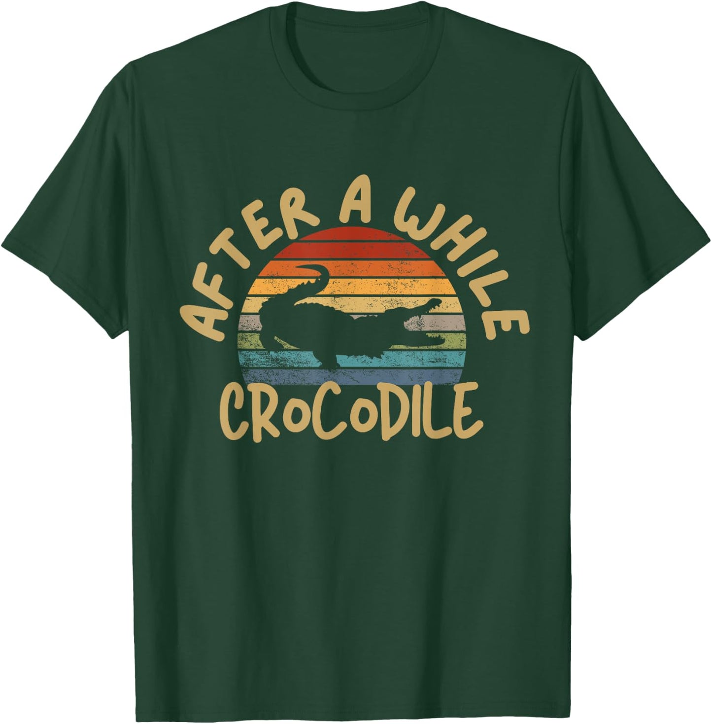 After A While Crocodile Funny Alligator T-Shirt - T-Shirt | Forest