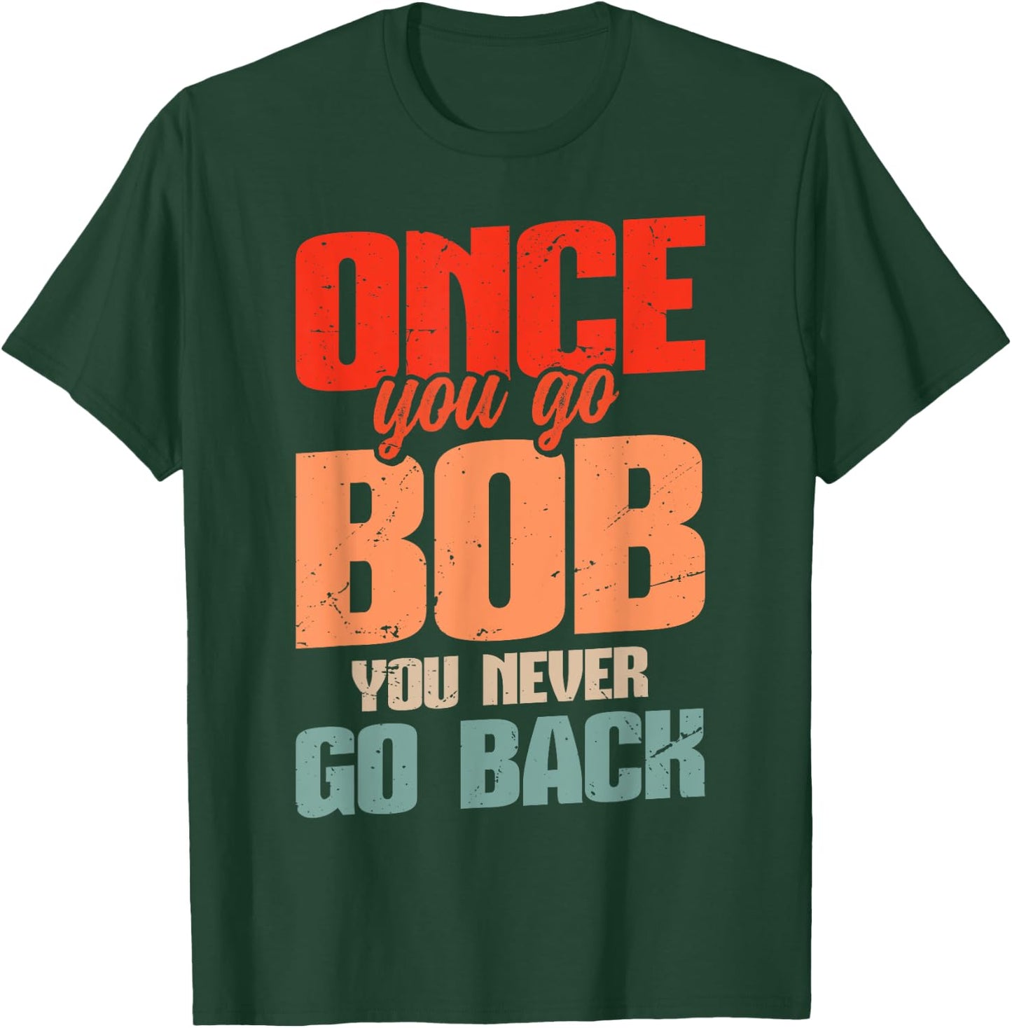 Retro Bob Robert Name Bob Joke Once You Go Bob T-Shirt - T-Shirt | Forest