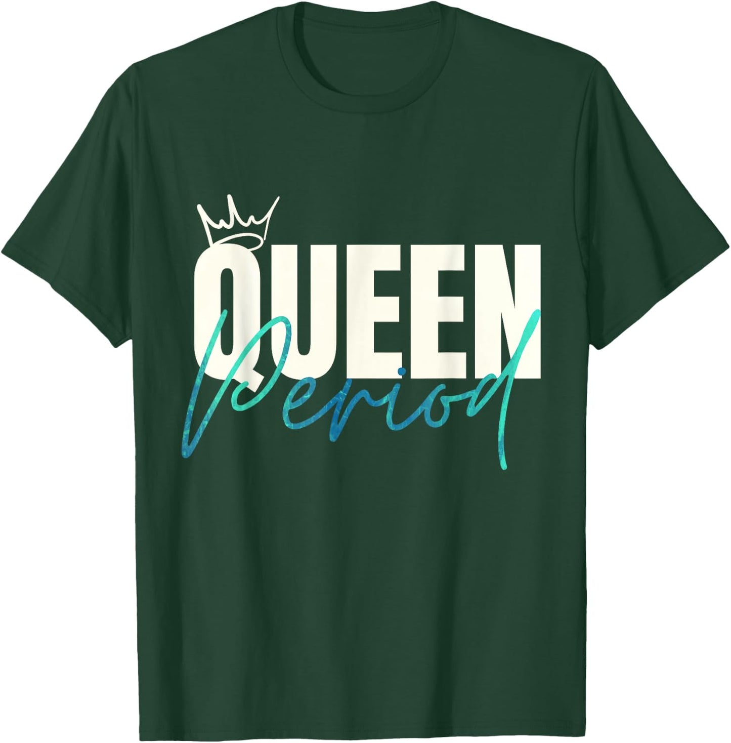 Queen Period Powerful Statement T-Shirt - T-Shirt | Forest
