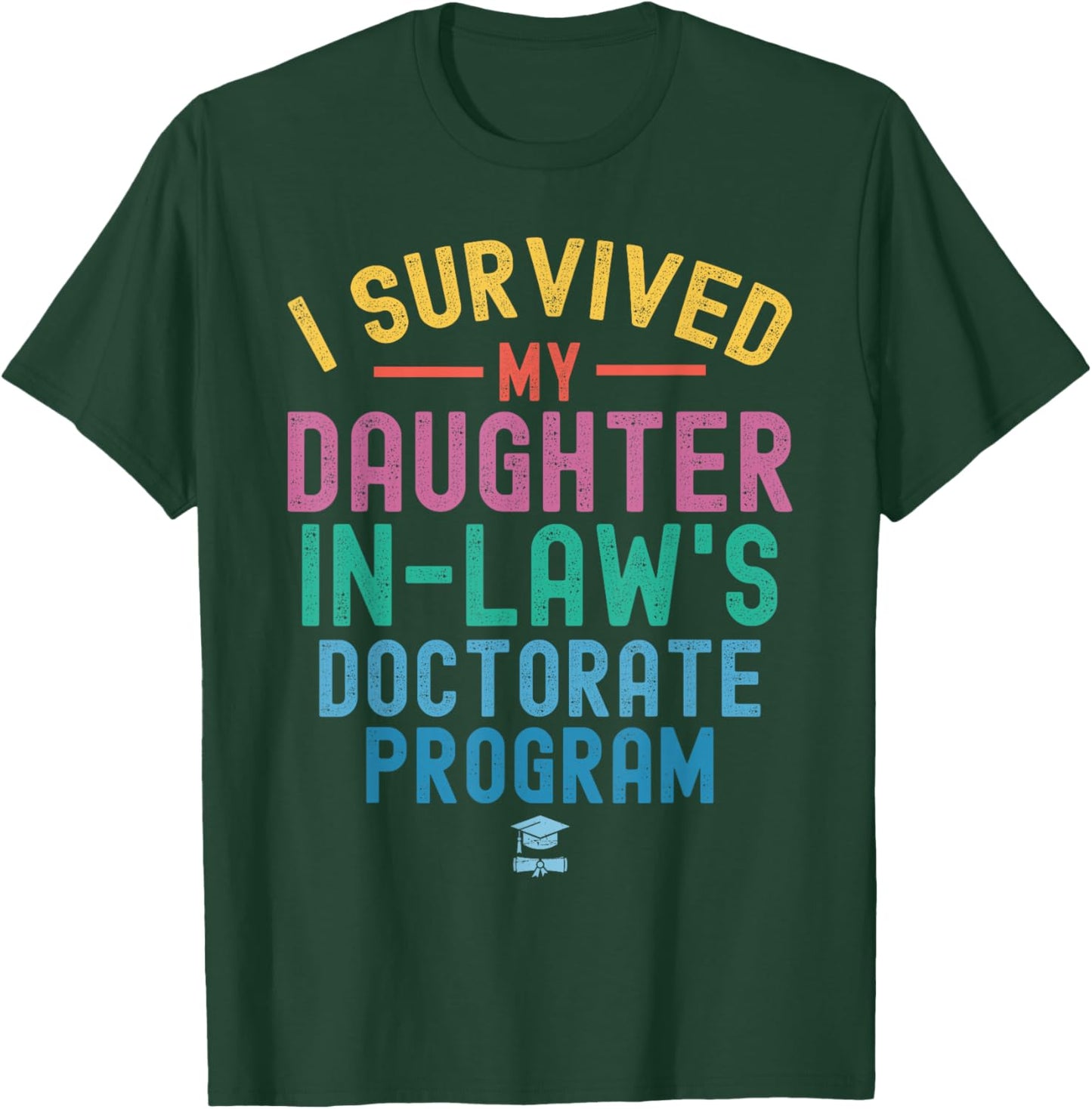 I survived My Daughter In Law's Doctorate Program Funny PHD T-Shirt - T-Shirt | Forest
