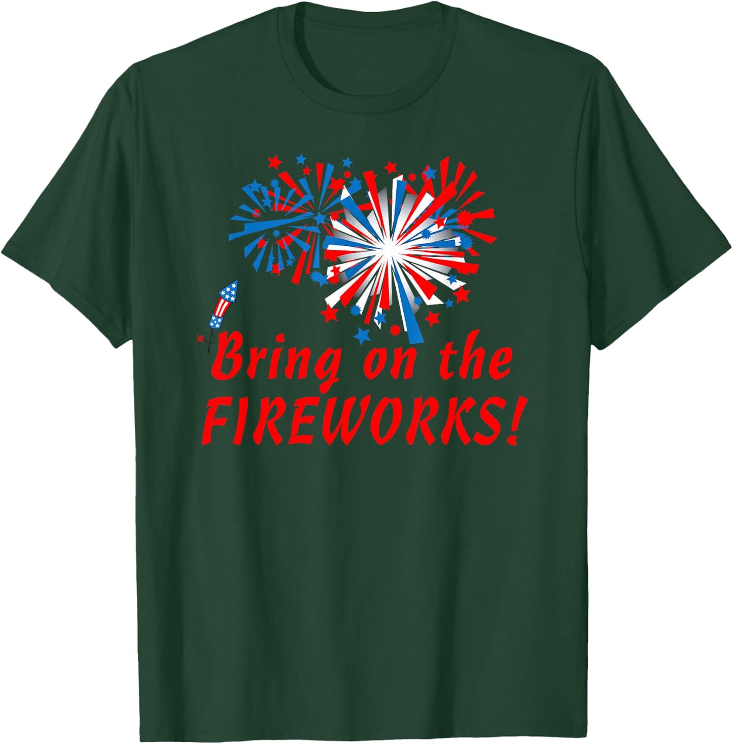 4th of July Bring On The Fireworks T-Shirt - T-Shirt | Forest