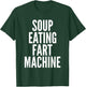 Soup Eating Fart Machine Funny T-Shirt - T-Shirt | Forest