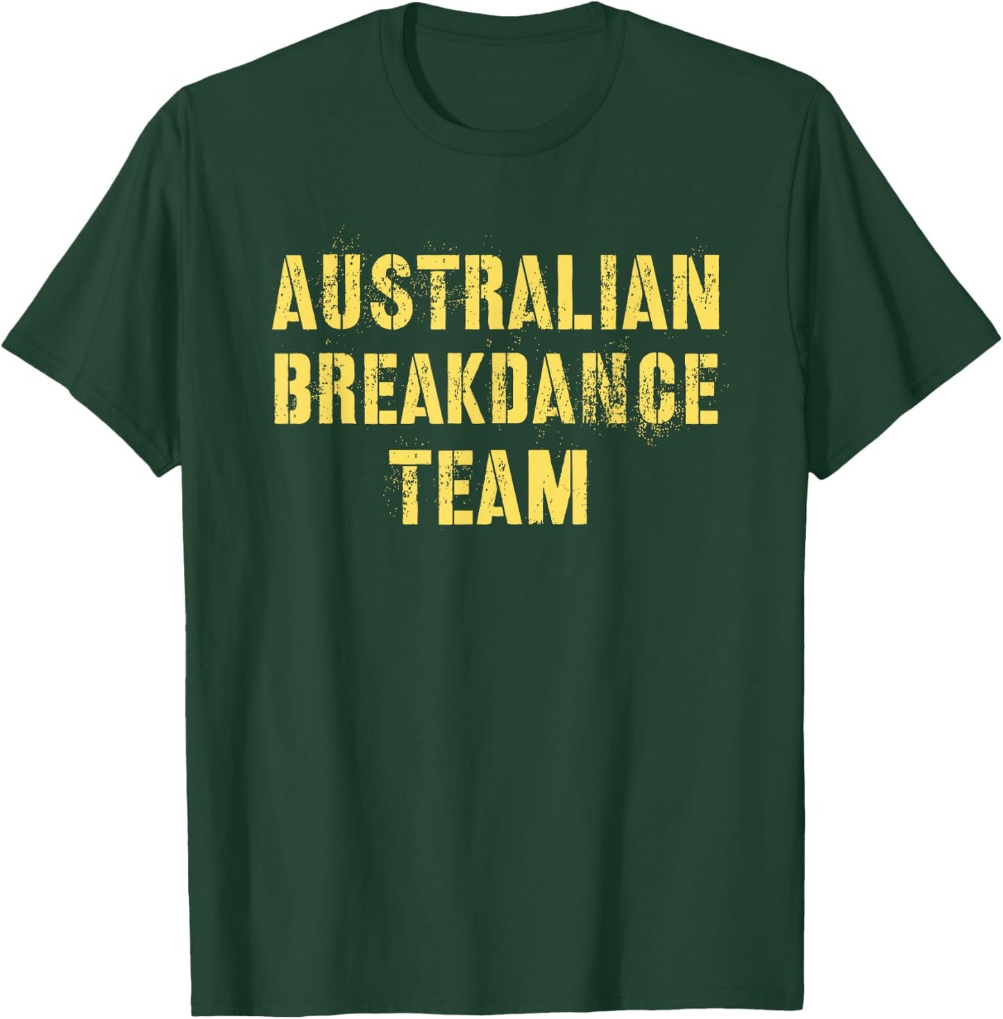 Funny AUSTRALIAN BREAKDANCE TEAM Breakin' Green Yellow Joke T-Shirt - T-Shirt | Forest