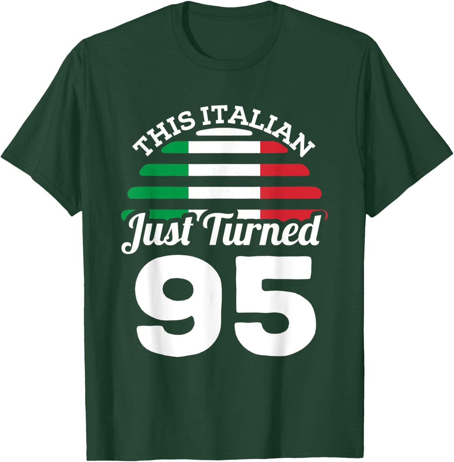 This Italian Just Turned 95 Italy 95th Birthday Gag Gift T-Shirt - T-Shirt | Forest
