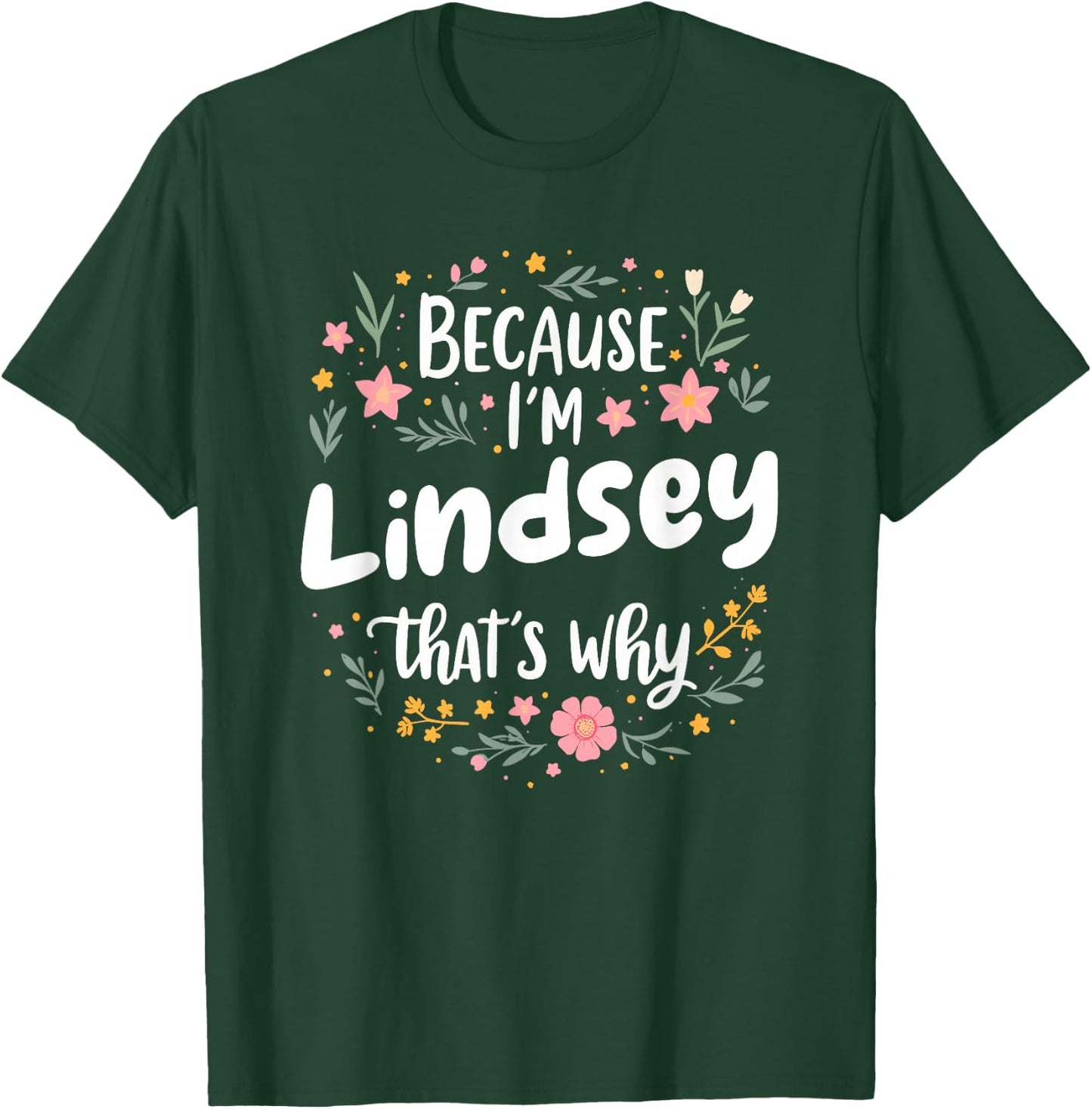 Women Because I'm Lindsey That's Why Woman T-Shirt - T-Shirt | Forest