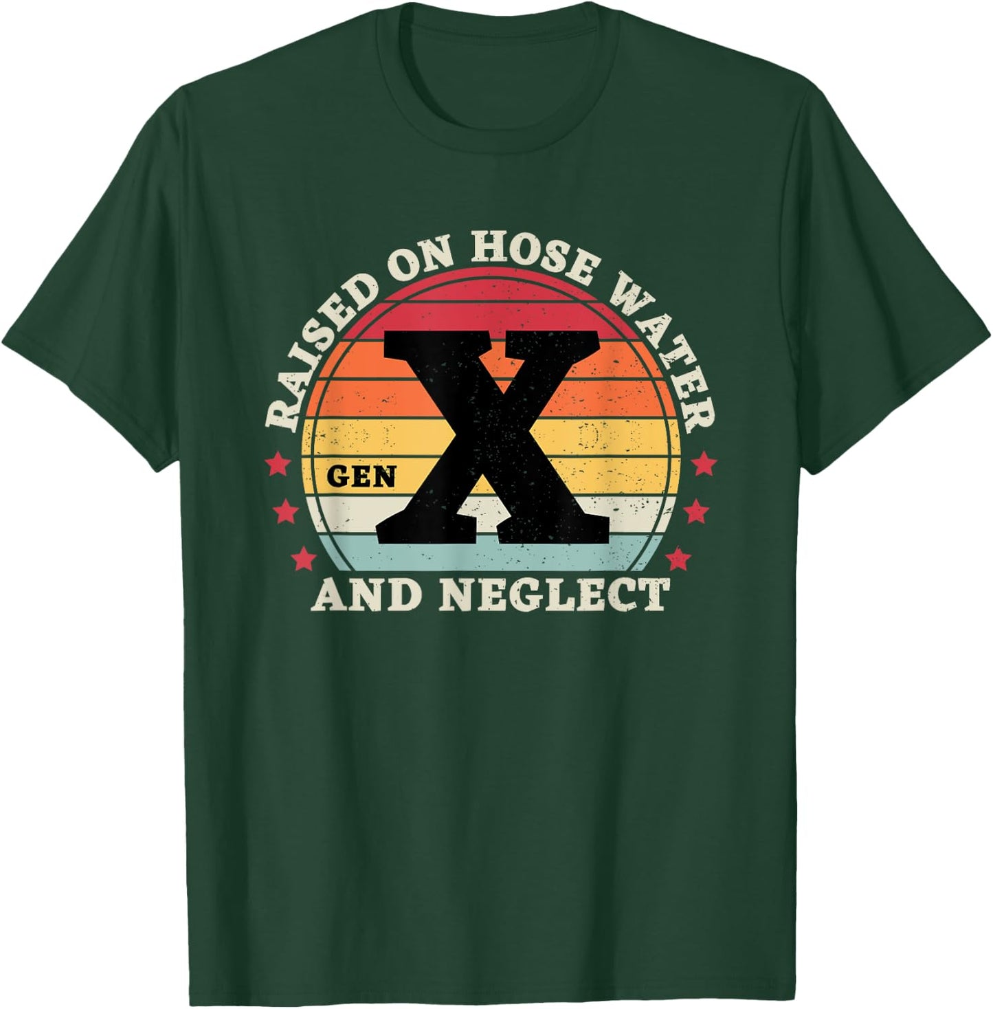 Gen X Raised On Hose Water And Neglect T-Shirt - T-Shirt | Forest
