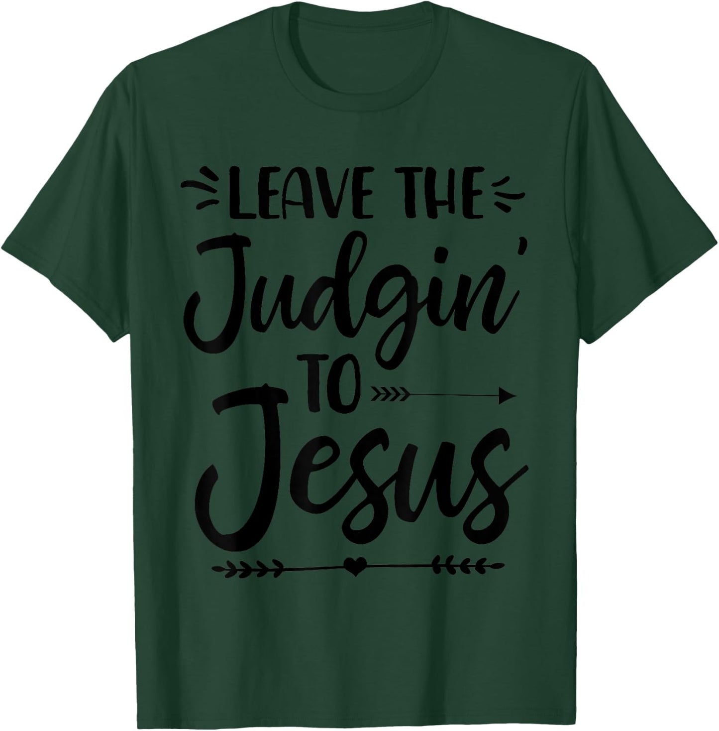 Leave The Judging To Jesus Leave The Judgin' To Jesus T-Shirt - T-Shirt | Forest
