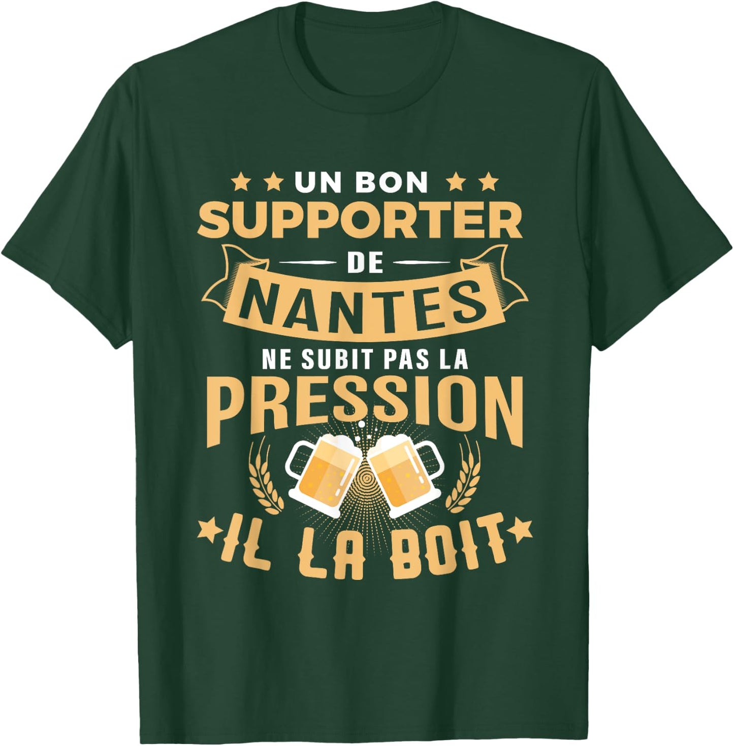 Bon Supporter de Nantes drinks pressure humour Nantes T-Shirt - T-Shirt | Forest