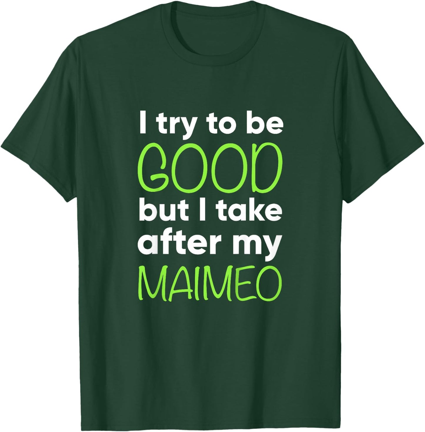 Maimeo For Kids Funny I Try To Be Good But Take After My T-Shirt - T-Shirt | Forest