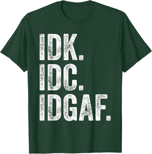 Idk Idc Idgaf T-Shirt - T-Shirt | Forest